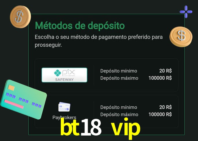 O cassino bt18 vip oferece uma grande variedade de métodos de pagamento